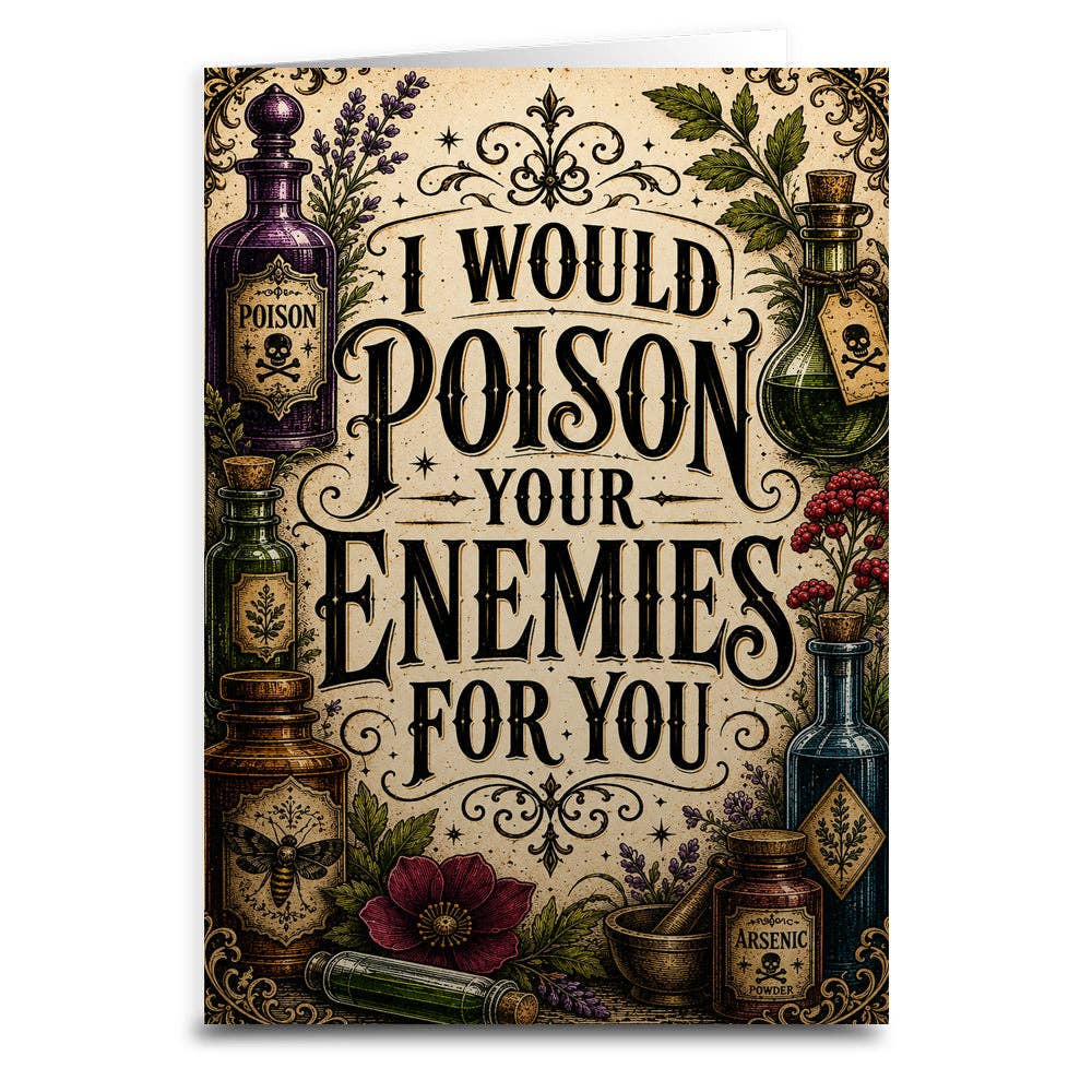 I Would Poison Your Enemies For You Greeting Card