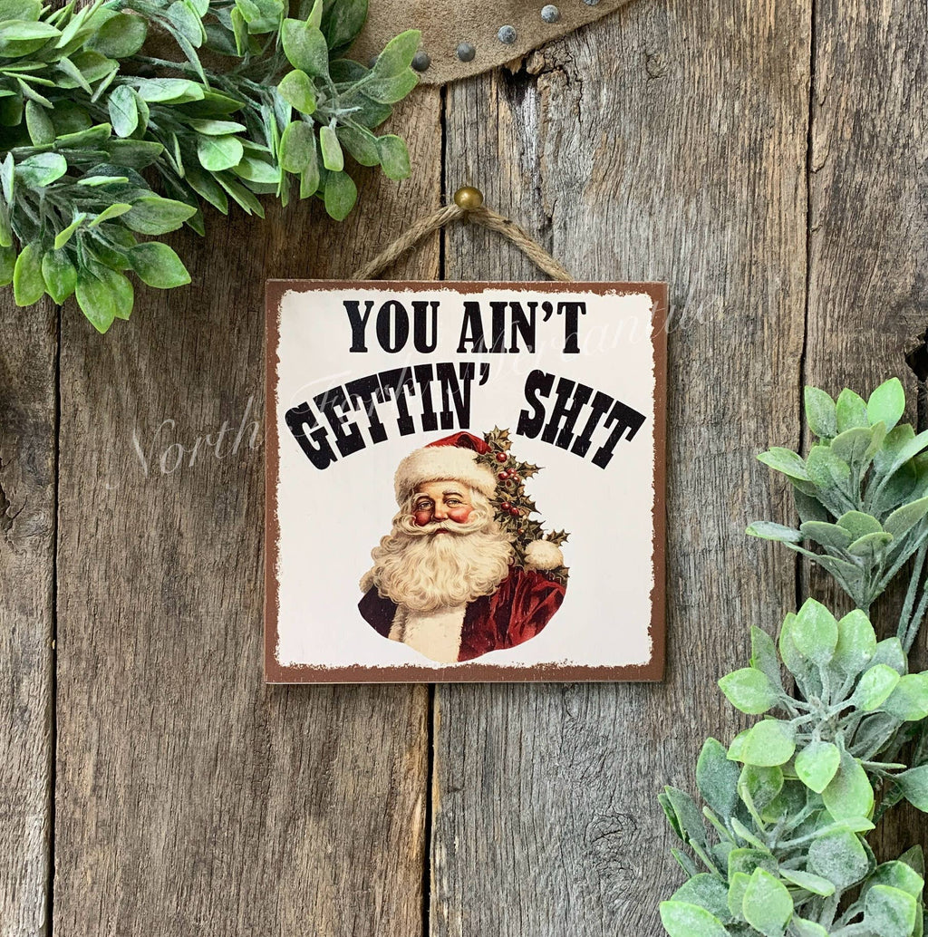 You ain't Gettin' Shit' Santa Sign, Christmas decor