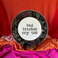 Upcycled Funny Plates, Bad Bitches Cry Too, Gift Shop