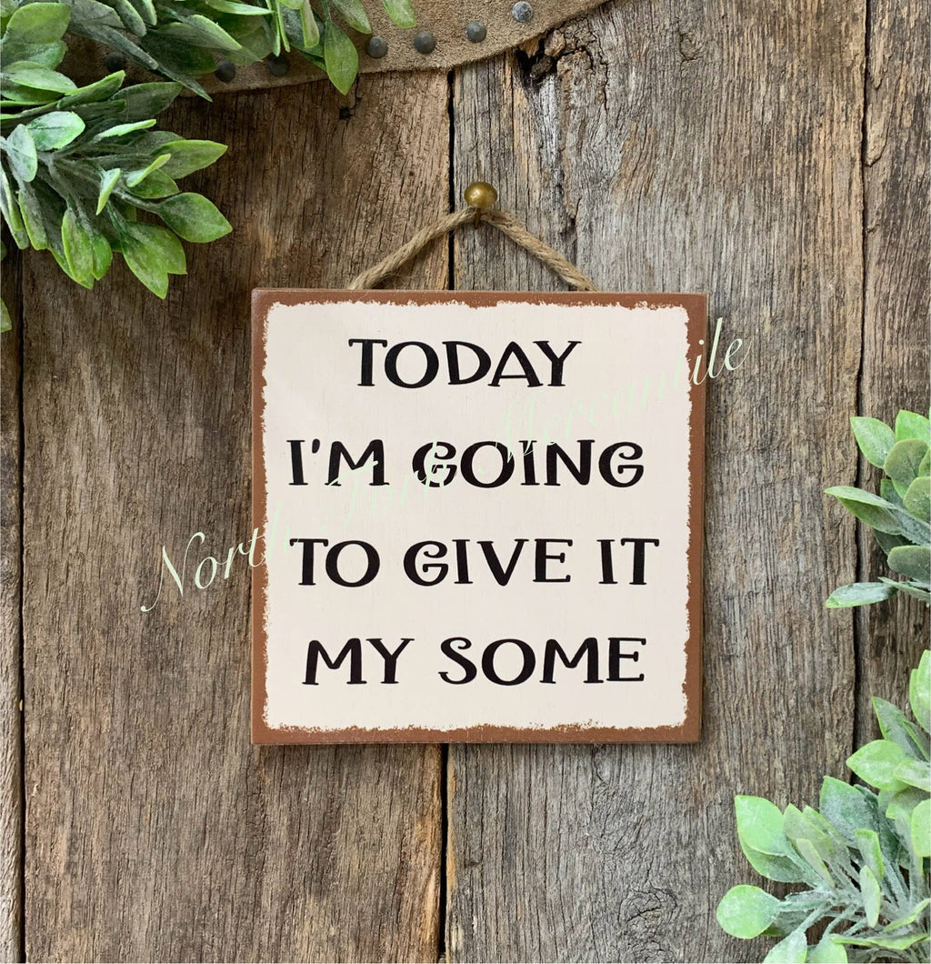 Today I Am Going To Give It My Some,  Funny Sign