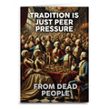 Tradition is Just Peer Pressure from Dead People Greeting Card