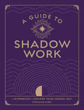 A Guide To Shadow Work:  A Workbook To Explore Your